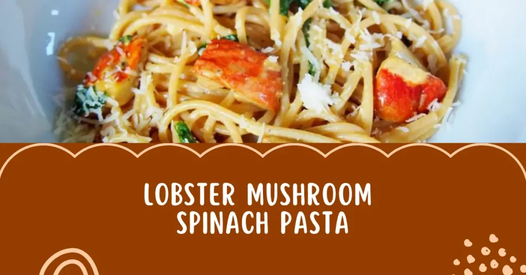 lobster mushrooms recipes spinach pasta