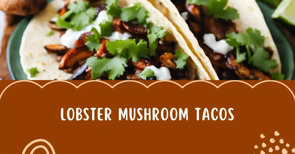 lobster mushrooms recipes- tacos