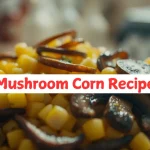 Mushroom Corn recipe